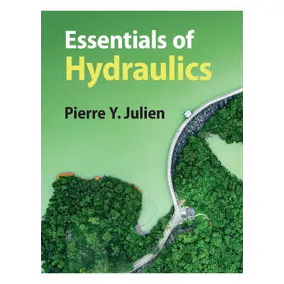 "Essentials of Hydraulics" - "" ("Julien Pierre Y. (Colorado State University)")