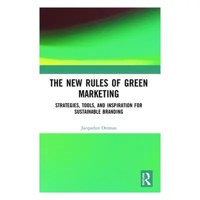 "The New Rules of Green Marketing: Strategies, Tools, and Inspiration for Sustainable Branding" 