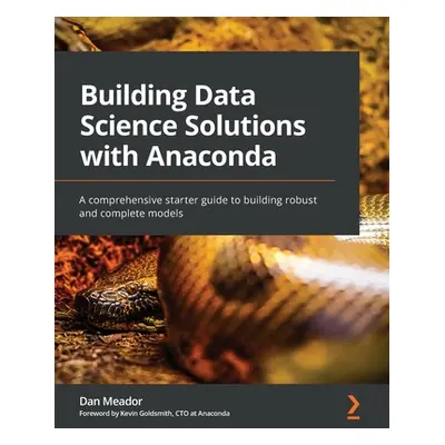 "Building Data Science Solutions with Anaconda: A comprehensive starter guide to building robust