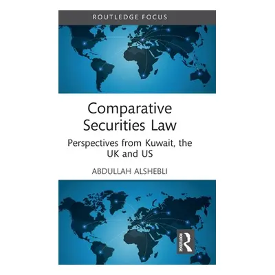 "Comparative Securities Law: Perspectives from Kuwait, the UK and US" - "" ("Alshebli Abdullah")