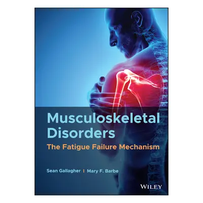 "Musculoskeletal Disorders: The Fatigue Failure Mechanism" - "" ("Gallagher Sean")