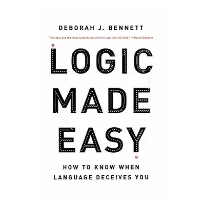 "Logic Made Easy: How to Know When Language Deceives You" - "" ("Bennett Deborah J.")