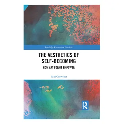 "The Aesthetics of Self-Becoming: How Art Forms Empower" - "" ("Crowther Paul")