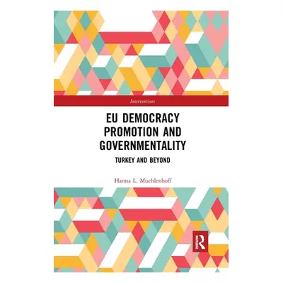 "Eu Democracy Promotion and Governmentality: Turkey and Beyond" - "" ("Muehlenhoff Hanna L.")