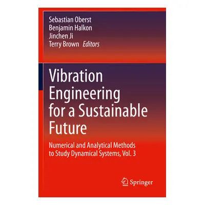 "Vibration Engineering for a Sustainable Future: Numerical and Analytical Methods to Study Dynam