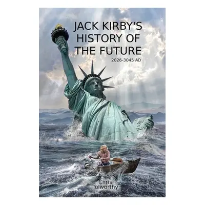 "Jack Kirby's History of the Future: 2026 and the Great Disaster" - "" ("Tolworthy Chris")