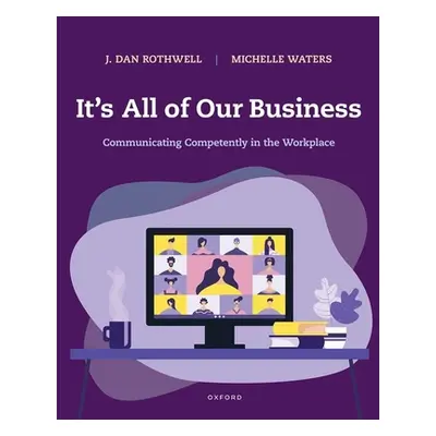 "It's All of Our Business: Communicating Competently in the Workplace" - "" ("Rothwell J. Dan")