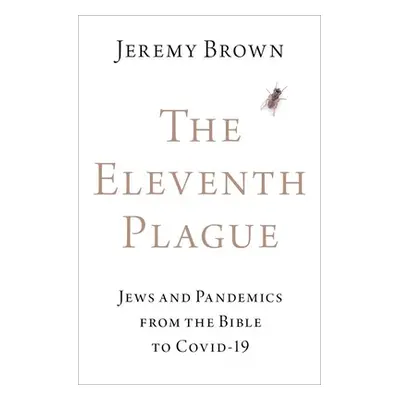 "The Eleventh Plague: Jews and Pandemics from the Bible to Covid-19" - "" ("Brown")