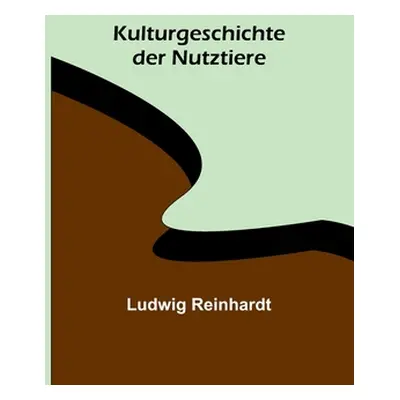 "Kulturgeschichte der Nutztiere" - "" ("Reinhardt Ludwig")