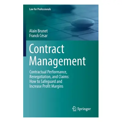 "Contract Management: Contractual Performance, Renegotiation, and Claims: How to Safeguard and I