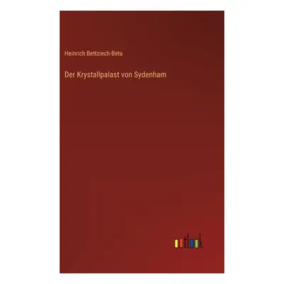 "Der Krystallpalast von Sydenham" - "" ("Bettziech-Beta Heinrich")