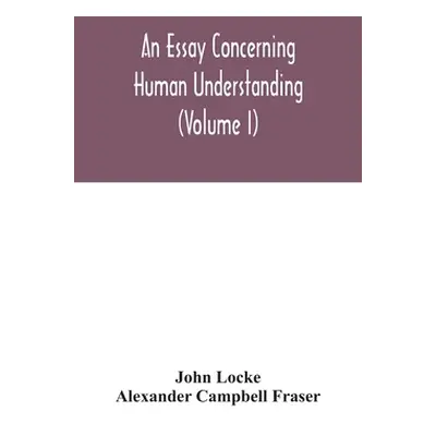 "An essay concerning human understanding (Volume I)" - "" ("Locke John")