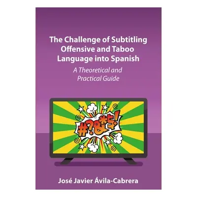 "The Challenge of Subtitling Offensive and Taboo Language Into Spanish: A Theoretical and Practi