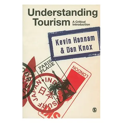 "Understanding Tourism: A Critical Introduction" - "" ("Hannam Kevin")