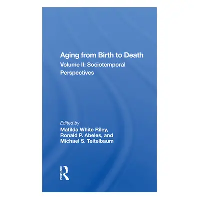 "Aging from Birth to Death: Volume 2, Sociotemporal Perspectives" - "" ("Riley Matilda White")