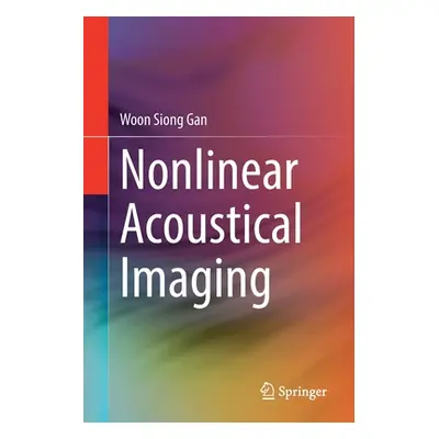 "Nonlinear Acoustical Imaging" - "" ("Gan Woon Siong")