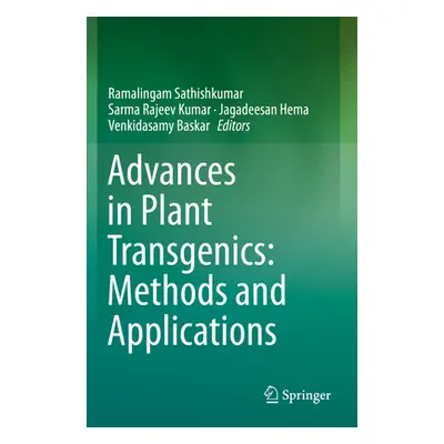 "Advances in Plant Transgenics: Methods and Applications" - "" ("Sathishkumar Ramalingam")