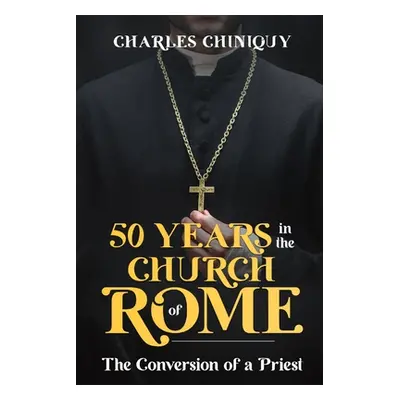 "Fifty Years in the Church of Rome" - "" ("Chiniquy Charles")