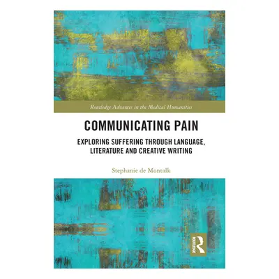 "Communicating Pain: Exploring Suffering Through Language, Literature and Creative Writing" - ""