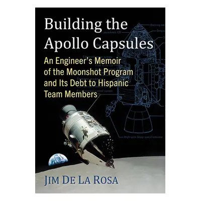 "Building the Apollo Capsules: An Engineer's Memoir of the Moonshot Program and Its Debt to Hisp