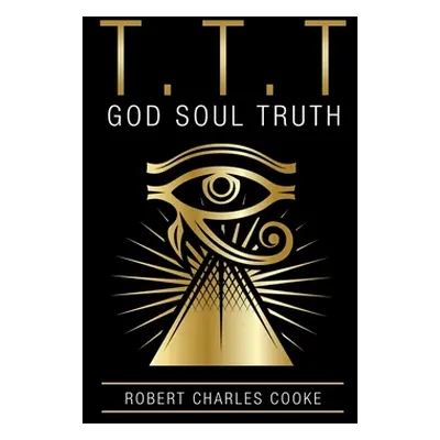 "T.T.T: God Soul Truth" - "" ("Cooke Robert Charles")