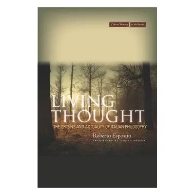 "Living Thought: The Origins and Actuality of Italian Philosophy" - "" ("Esposito Roberto")