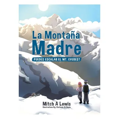 "La Montaa Madre: Puedes Escalar el Mt. Everest" - "" ("Lewis Mitch A.")