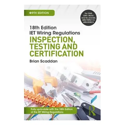 "Iet Wiring Regulations: Inspection, Testing and Certification" - "" ("Scaddan Brian")