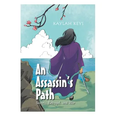 "An Assassin's Path: Secrets, Betrayal, and War" - "" ("Keys Kaylah")