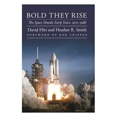 "Bold They Rise: The Space Shuttle Early Years, 1972-1986" - "" ("Hitt David")