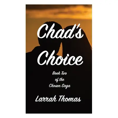 "Chad's Choice: Book Two of the Chosen Saga" - "" ("Thomas Larrah")