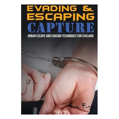 "Evading and Escaping Capture: Urban Escape and Evasion Techniques for Civilians" - "" ("Fury Sa