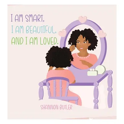 "I Am Smart, I Am Beautiful, And I Am Loved" - "" ("Butler Shannon")