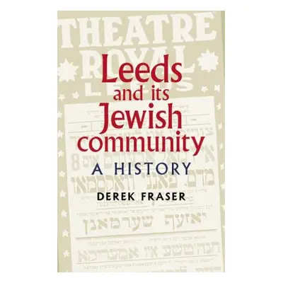 "Leeds and Its Jewish Community: A History" - "" ("Fraser Derek")