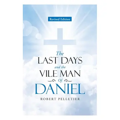 "The Last Days and The Vile Man of Daniel" - "" ("Pelletier Robert")