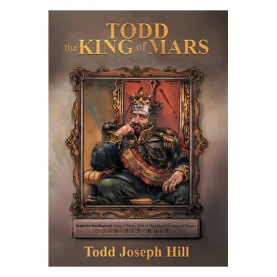 "Todd the King of Mars" - "" ("Hill Todd Joseph")