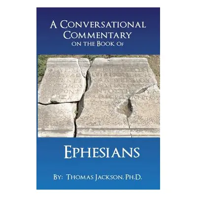 "A Conversational Commentary on the Book of EPHESIANS" - "" ("Jackson Thomas")