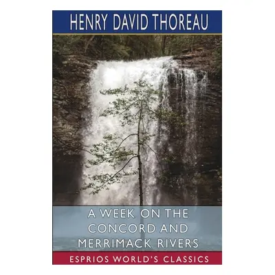 "A Week on the Concord and Merrimack Rivers (Esprios Classics)" - "" ("Thoreau Henry David")