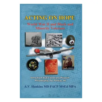 "Acting On Hope: World War II Black and Minority Veterans: Items From ACES Veterans Museum" - ""