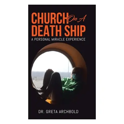 "Church on a Death Ship: A Personal Miracle Experience" - "" ("Archbold Greta")