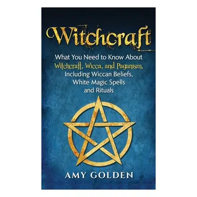 "Witchcraft: What You Need to Know About Witchcraft, Wicca, and Paganism, Including Wiccan Belie