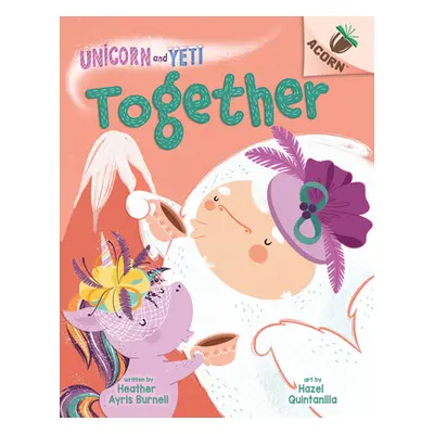 "Together: An Acorn Book (Unicorn and Yeti #6)" - "" ("Burnell Heather Ayris")