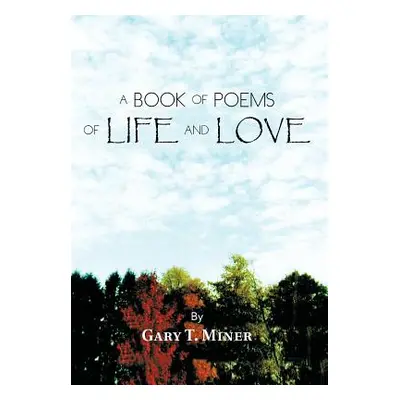 "A Book of Poems of Life and Love" - "" ("Miner Gary T.")