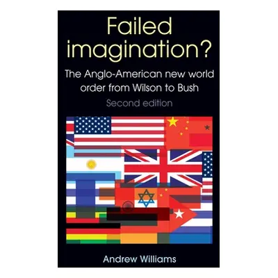 "Failed Imagination?: The Anglo-American New World Order from Wilson to Bush (2nd Ed.)" - "" ("W