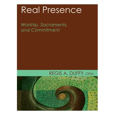 "Real Presence: Worship, Sacraments, and Commitment" - "" ("Duffy Regis A.")