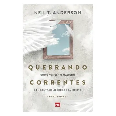 "Quebrando Correntes: Como vencer o maligno e encontrar liberdade em Cristo" - "" ("Anderson Nei