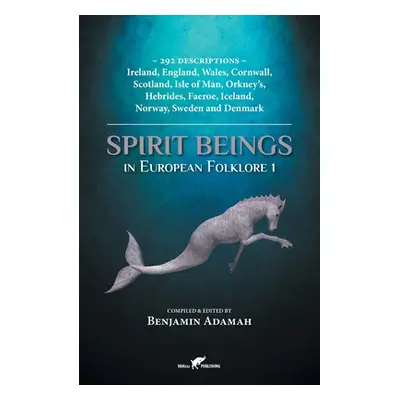 "Spirit Beings in European Folklore 1: 292 descriptions - Ireland, England, Wales, Cornwall, Sco