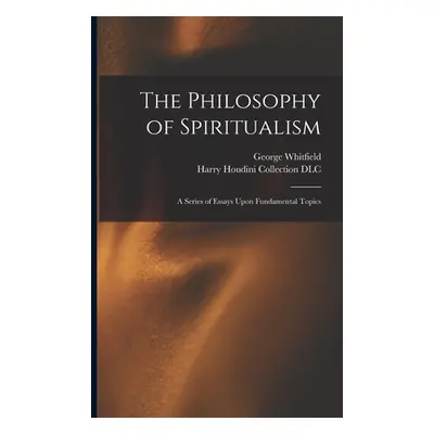 "The Philosophy of Spiritualism: A Series of Essays Upon Fundamental Topics" - "" ("Kates George