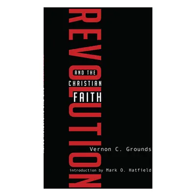 "Revolution and the Christian Faith" - "" ("Grounds Vernon C.")