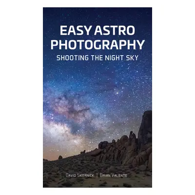 "Easy Astrophotography: Shooting the Night Sky" - "" ("Skernick David")